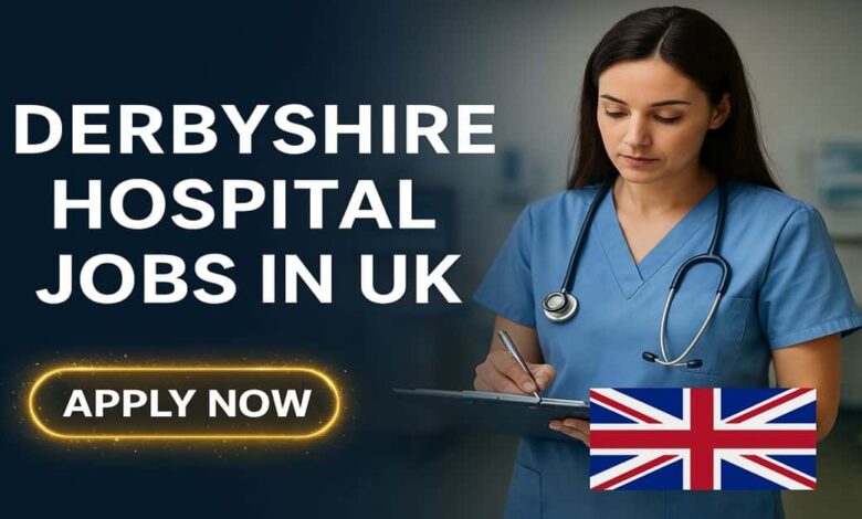 Derbyshire Hospital Jobs in UK