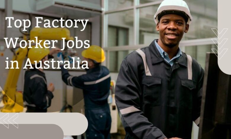Top Factory Worker Jobs in Australia